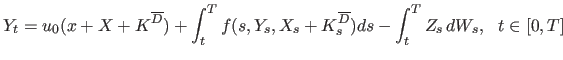 $\displaystyle Y_t=u_0(x+X+K^{\overline D})+\int_t^Tf(s,Y_s,X_s+K_s^{\overline D})ds-\int_t^TZ_s dW_s,    t \in[0,T]
$