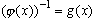 $(\phi x))^{-1} =g (x)$